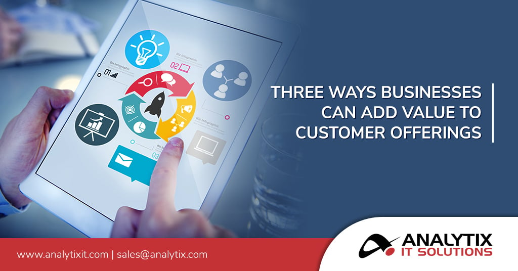 Three Ways Businesses Can Add Value to Customer Offerings