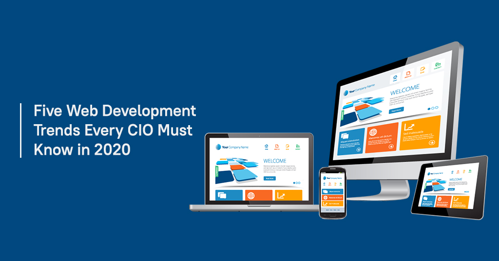 Five Web Development Trends Every CIO Must Know in 2020