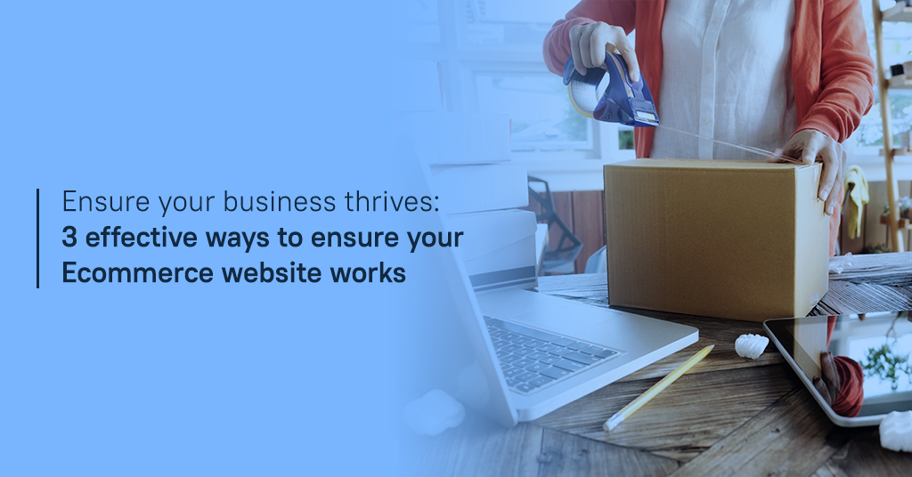 Ensure your business thrives 3 effective ways to ensure your Ecommerce website works