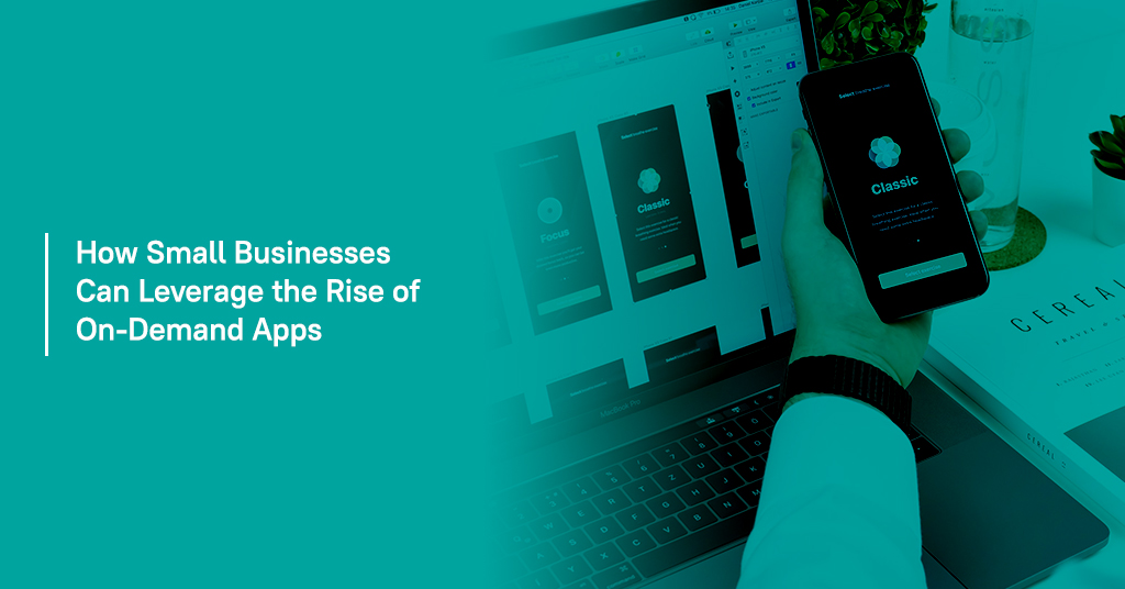 How Small Businesses Can Leverage the Rise of On Demand Apps