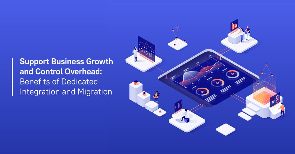 Benefits of Dedicated Integration and Migration