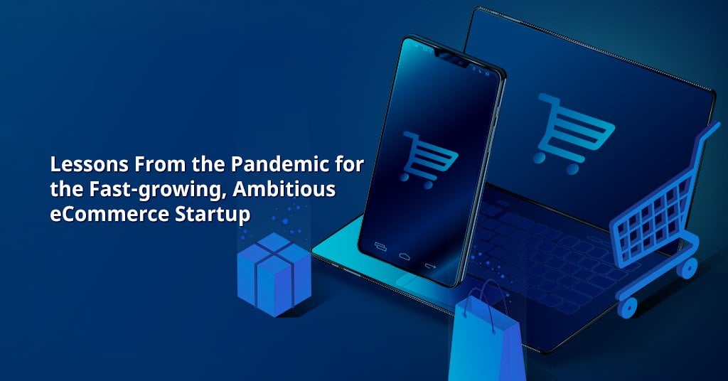 Lessons from the Pandemic for Ecommerce Startup