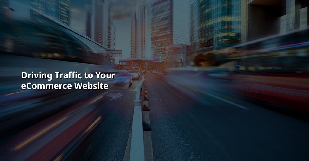 Driving traffic to your eCommerce website