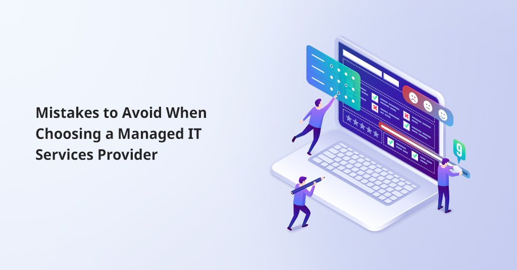 Mistakes to Avoid When Choosing A Managed IT Services Provider