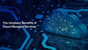 The Umpteen Benefits of Cloud Managed Services
