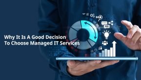 Why It Is A Good Decision To Choose Managed IT Services