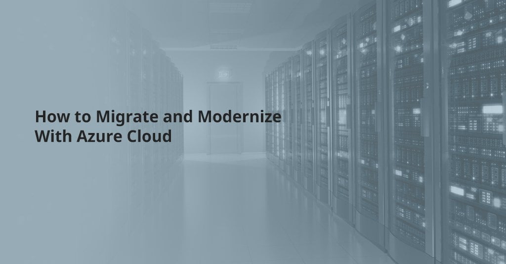 How to Migrate and Modernize With Azure Cloud