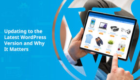 Updating to the Latest WordPress Version and Why It Matters