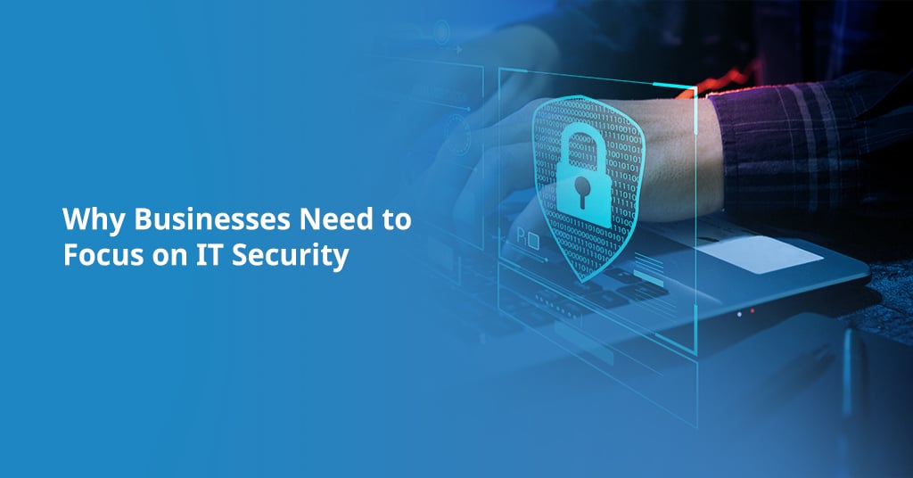 Businesses Need to Focus on IT Security