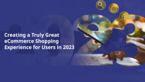 Creating a Truly Great eCommerce Shopping Experience for Users in 2023