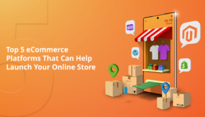 Top 5 eCommerce Platforms That Can Help Launch Your Online Store