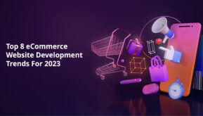 Top 8 eCommerce Website Development Trends For 2023