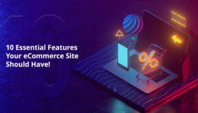 10 Essential Features Your eCommerce Website Should Have!