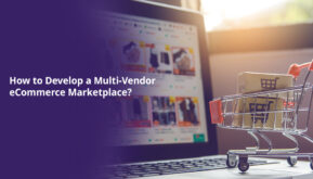 How to Develop a Multi-Vendor eCommerce Marketplace?
