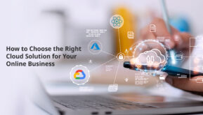 How to Choose the Right Cloud Solution for your Online Business
