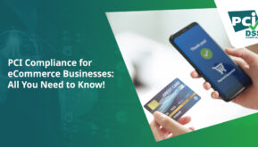 PCI Compliance for eCommerce Businesses: All You Need to Know!