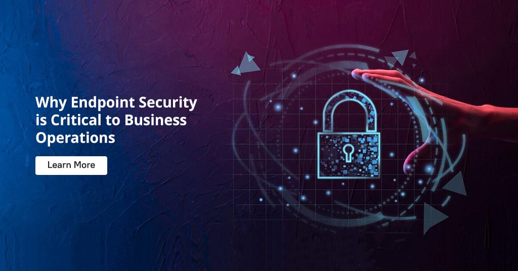 Why Endpoint Security is Critical to Business Operations