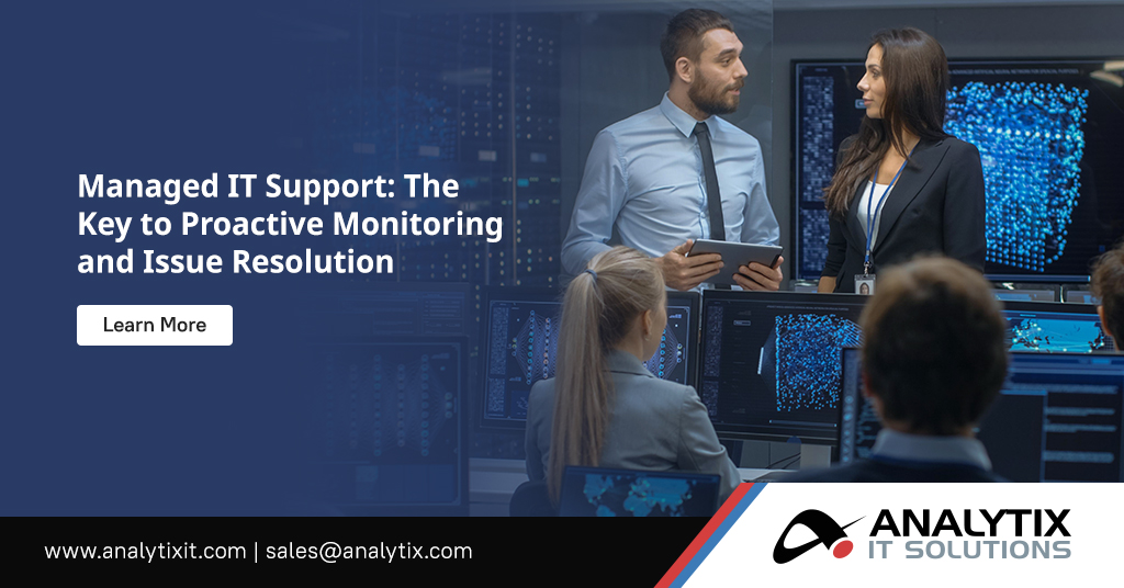 The Key to Proactive Monitoring and Issue Resolution of Managed IT Support