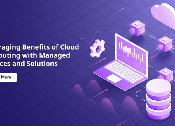 Leveraging Benefits of Cloud Computing with Managed Services and Solutions